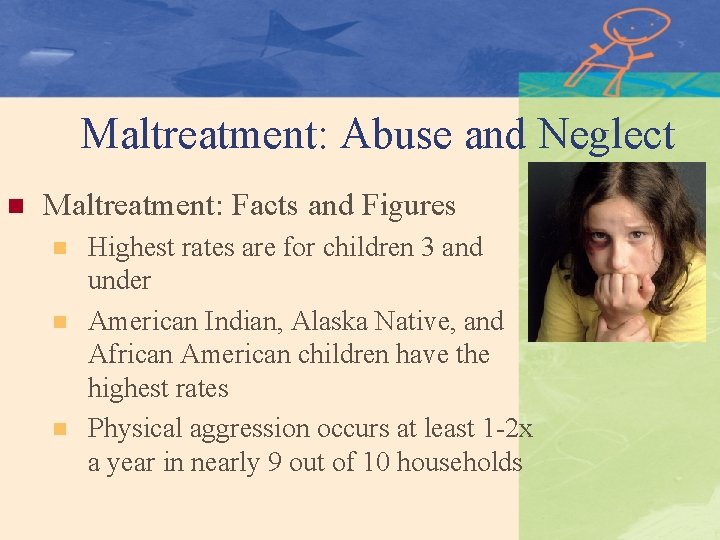 Maltreatment: Abuse and Neglect n Maltreatment: Facts and Figures n n n Highest rates