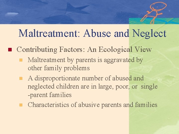 Maltreatment: Abuse and Neglect n Contributing Factors: An Ecological View n n n Maltreatment