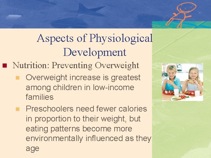 Aspects of Physiological Development n Nutrition: Preventing Overweight n n Overweight increase is greatest