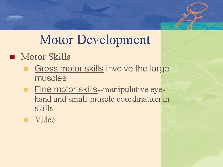 Motor Development n Motor Skills n n n Gross motor skills involve the large