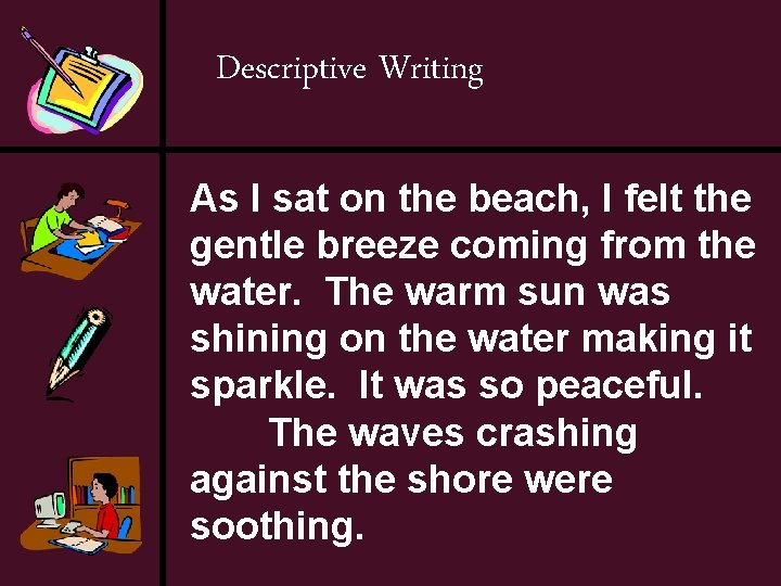 Descriptive Writing As I sat on the beach, I felt the gentle breeze coming
