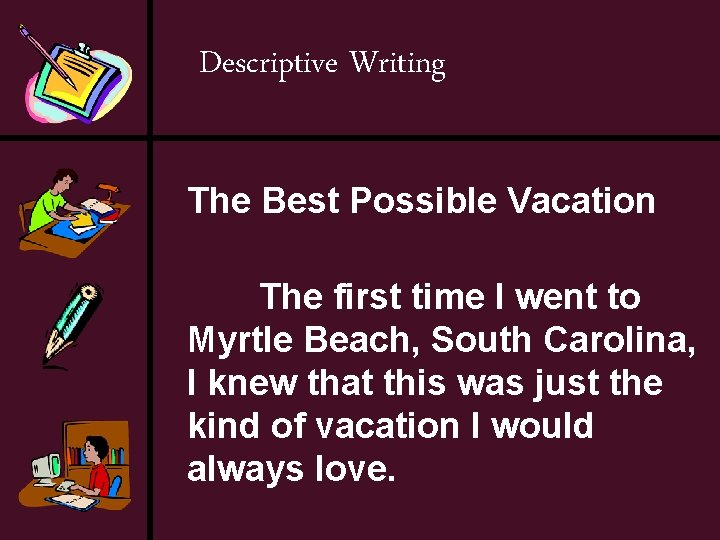 Descriptive Writing The Best Possible Vacation The first time I went to Myrtle Beach,