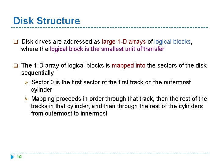 Disk Structure q Disk drives are addressed as large 1 -D arrays of logical