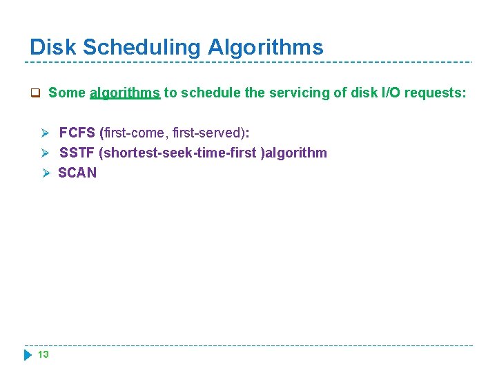 Disk Scheduling Algorithms q Some algorithms to schedule the servicing of disk I/O requests: