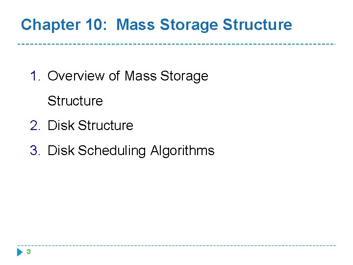 Chapter 10: Mass Storage Structure 1. Overview of Mass Storage Structure 2. Disk Structure