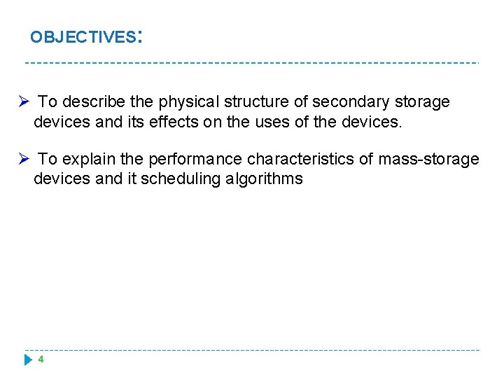 OBJECTIVES: Ø To describe the physical structure of secondary storage devices and its effects