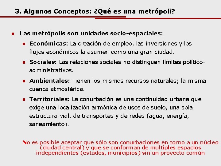 3. Algunos Conceptos: ¿Qué es una metrópoli? n Las metrópolis son unidades socio-espaciales: n