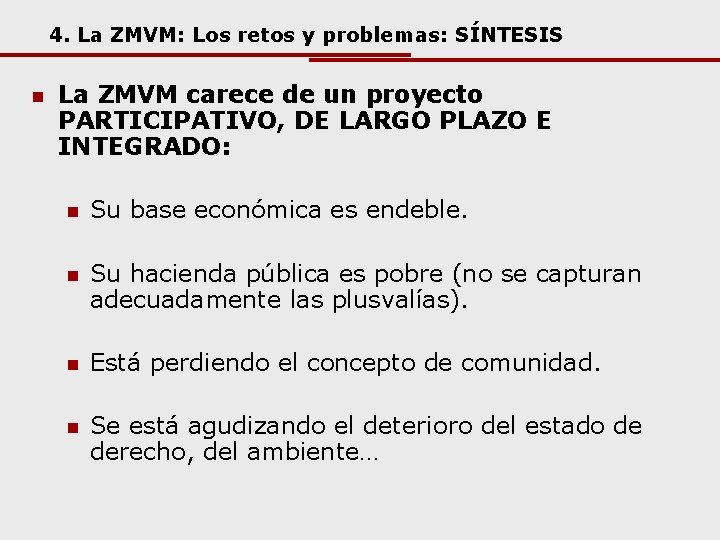 4. La ZMVM: Los retos y problemas: SÍNTESIS n La ZMVM carece de un