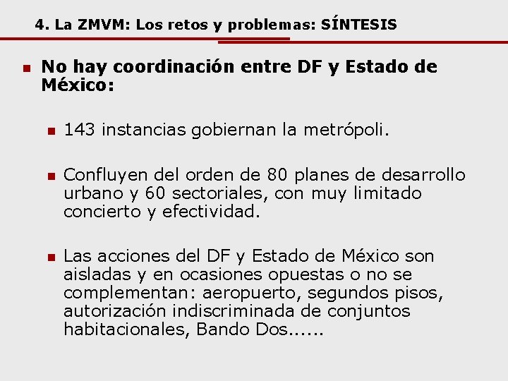 4. La ZMVM: Los retos y problemas: SÍNTESIS n No hay coordinación entre DF