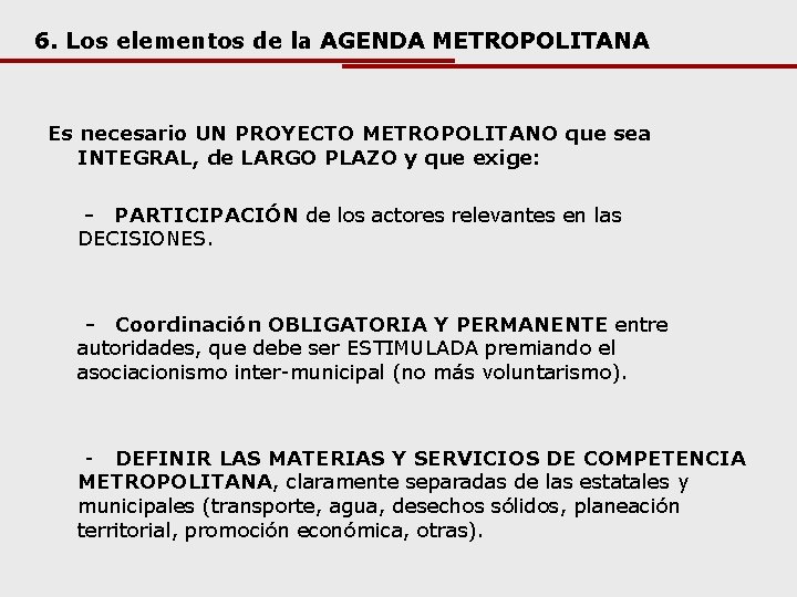 6. Los elementos de la AGENDA METROPOLITANA Es necesario UN PROYECTO METROPOLITANO que sea