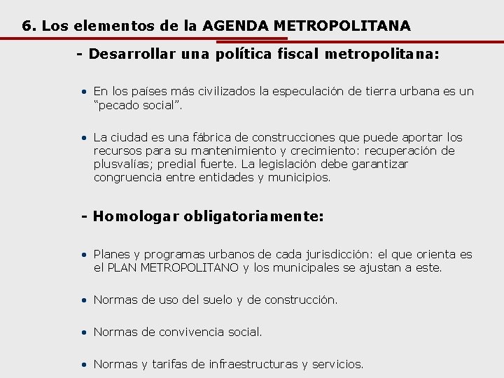 6. Los elementos de la AGENDA METROPOLITANA - Desarrollar una política fiscal metropolitana: •