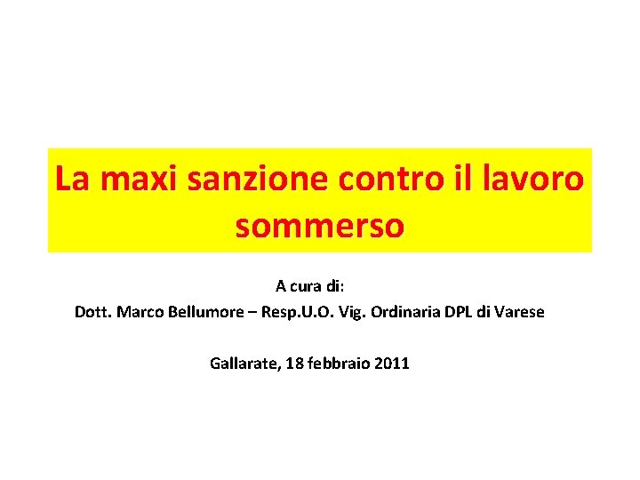 La maxi sanzione contro il lavoro sommerso A cura di: Dott. Marco Bellumore –