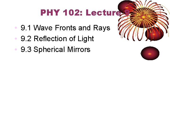 PHY 102: Lecture 9 • 9. 1 Wave Fronts and Rays • 9. 2