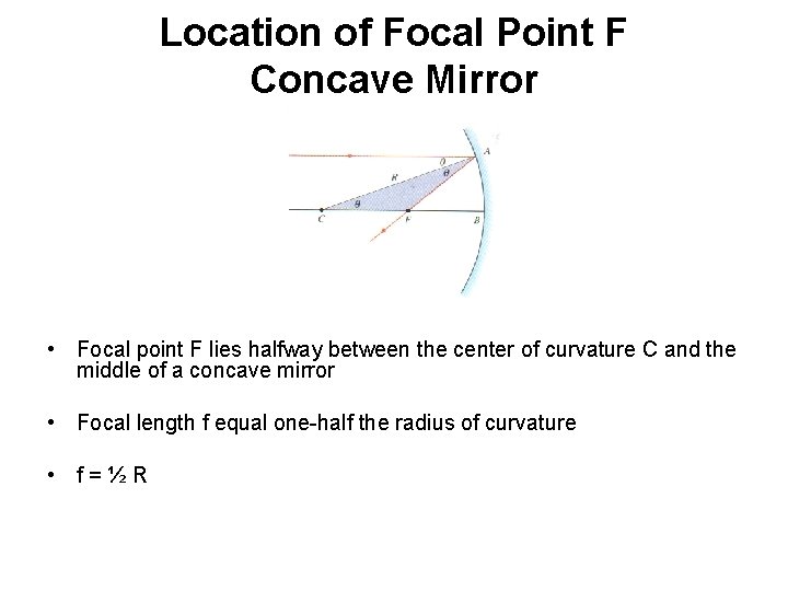 Location of Focal Point F Concave Mirror • Focal point F lies halfway between