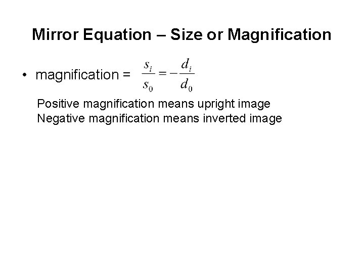 Mirror Equation – Size or Magnification • magnification = Positive magnification means upright image