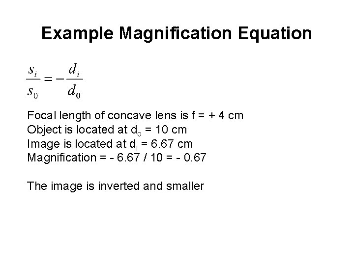 Example Magnification Equation Focal length of concave lens is f = + 4 cm