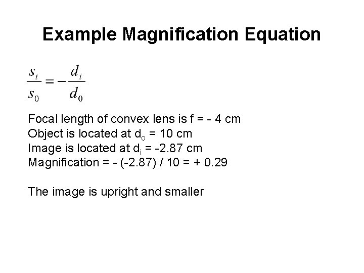 Example Magnification Equation Focal length of convex lens is f = - 4 cm
