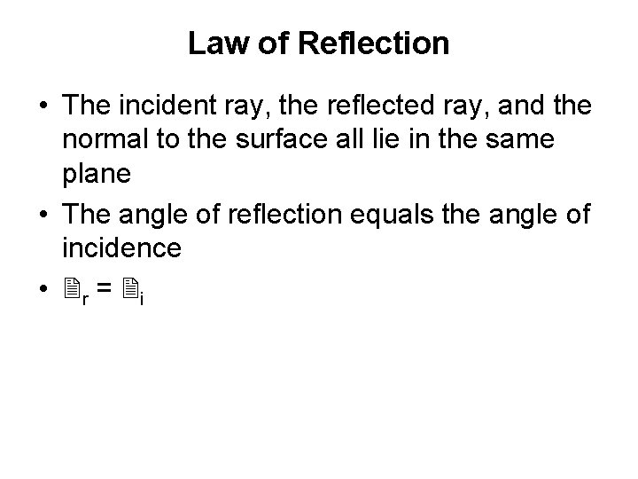 Law of Reflection • The incident ray, the reflected ray, and the normal to
