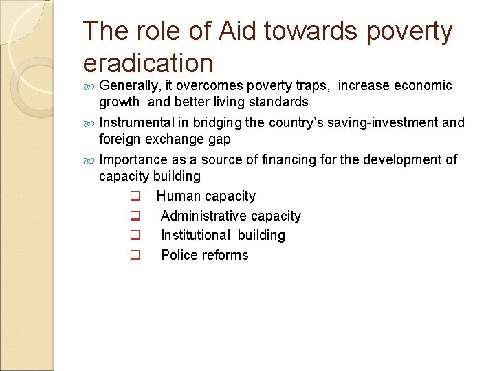 The role of Aid towards poverty eradication Generally, it overcomes poverty traps, increase economic