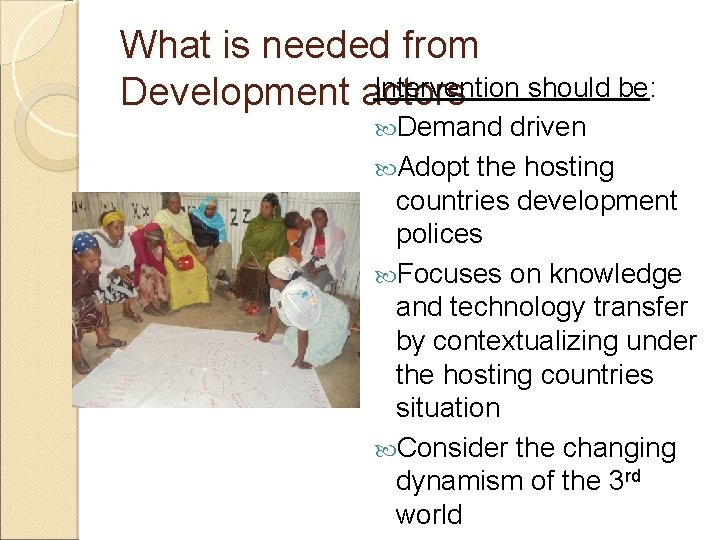 What is needed from Intervention should be: Development actors Demand driven Adopt the hosting