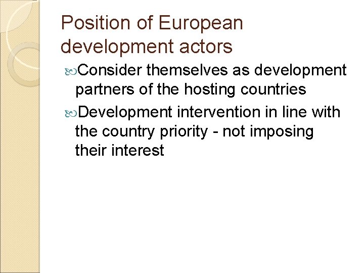 Position of European development actors Consider themselves as development partners of the hosting countries