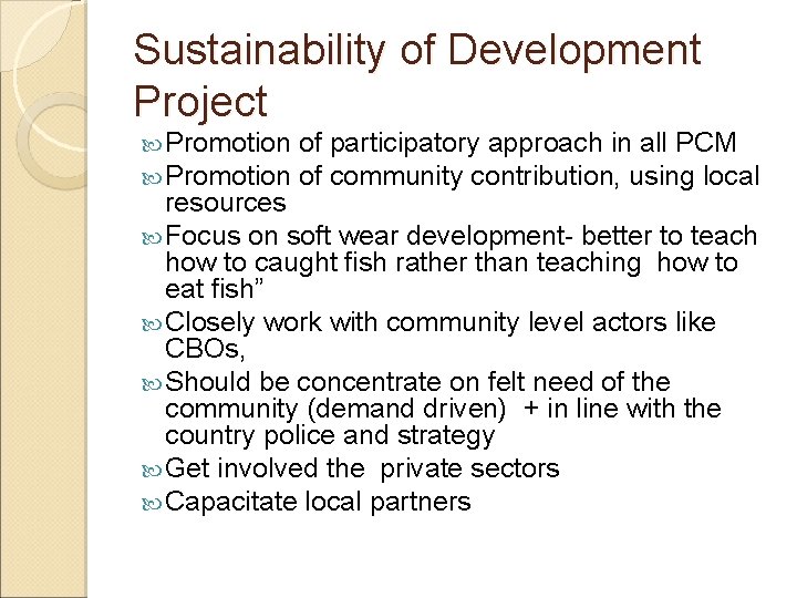 Sustainability of Development Project Promotion of participatory approach in all PCM of community contribution,