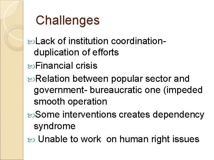 Challenges Lack of institution coordinationduplication of efforts Financial crisis Relation between popular sector and