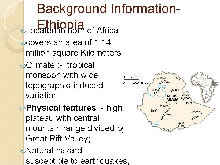 Background Information. Ethiopia Located in horn of Africa covers an area of 1. 14