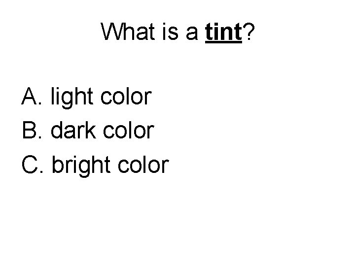 What is a tint? A. light color B. dark color C. bright color 