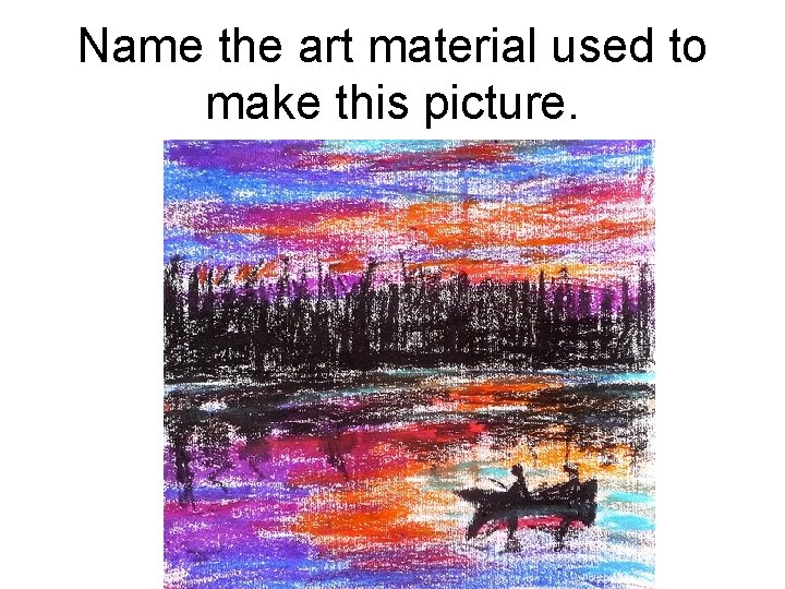 Name the art material used to make this picture. 