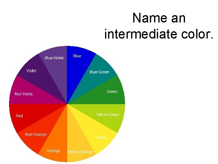 Name an intermediate color. 