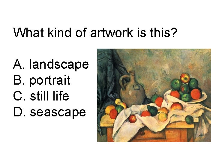 What kind of artwork is this? A. landscape B. portrait C. still life D.