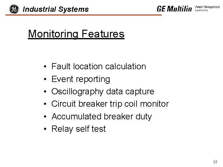 Industrial Systems Monitoring Features • • • Fault location calculation Event reporting Oscillography data