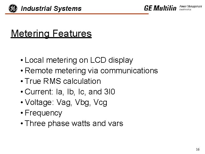 Industrial Systems Metering Features • Local metering on LCD display • Remote metering via