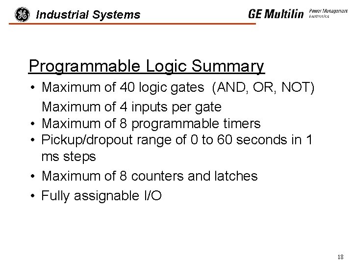 Industrial Systems Programmable Logic Summary • Maximum of 40 logic gates (AND, OR, NOT)