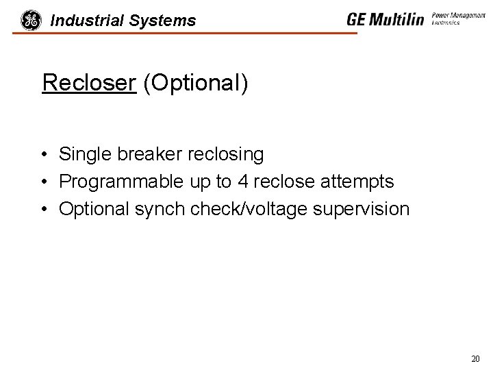 Industrial Systems Recloser (Optional) • Single breaker reclosing • Programmable up to 4 reclose