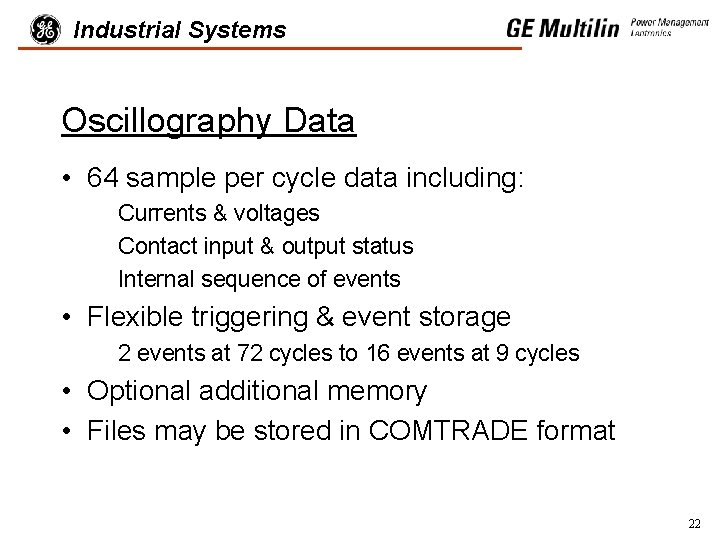 Industrial Systems Oscillography Data • 64 sample per cycle data including: Currents & voltages