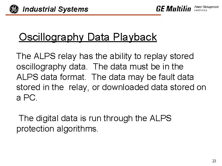 Industrial Systems Oscillography Data Playback The ALPS relay has the ability to replay stored
