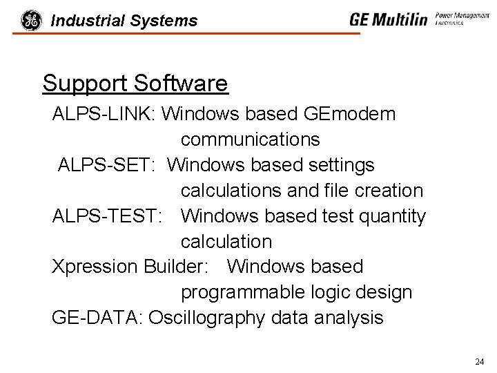 Industrial Systems Support Software ALPS-LINK: Windows based GEmodem communications ALPS-SET: Windows based settings calculations