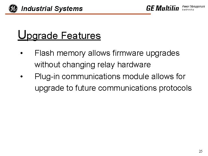 Industrial Systems Upgrade Features • • Flash memory allows firmware upgrades without changing relay