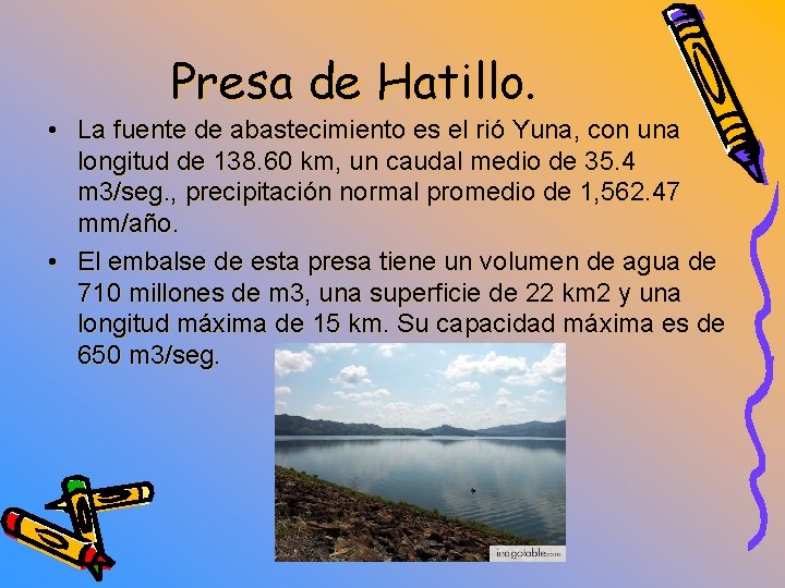 Presa de Hatillo. • La fuente de abastecimiento es el rió Yuna, con una