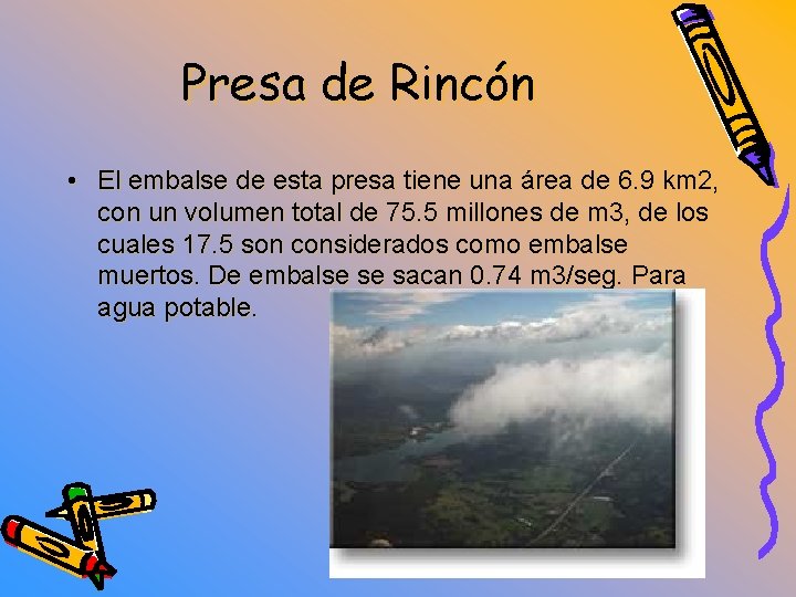 Presa de Rincón • El embalse de esta presa tiene una área de 6.