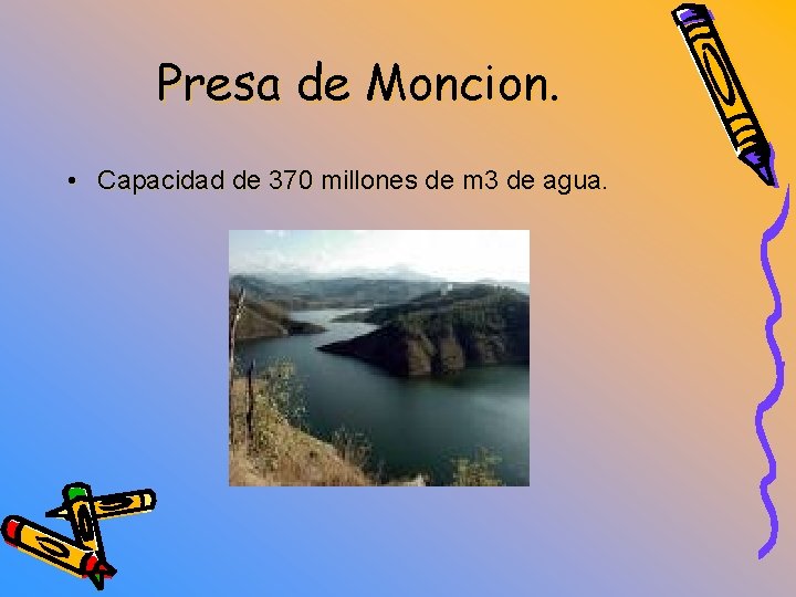 Presa de Moncion. • Capacidad de 370 millones de m 3 de agua. 