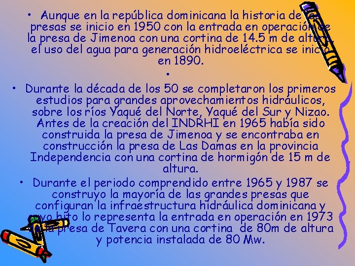  • Aunque en la república dominicana la historia de las presas se inicio