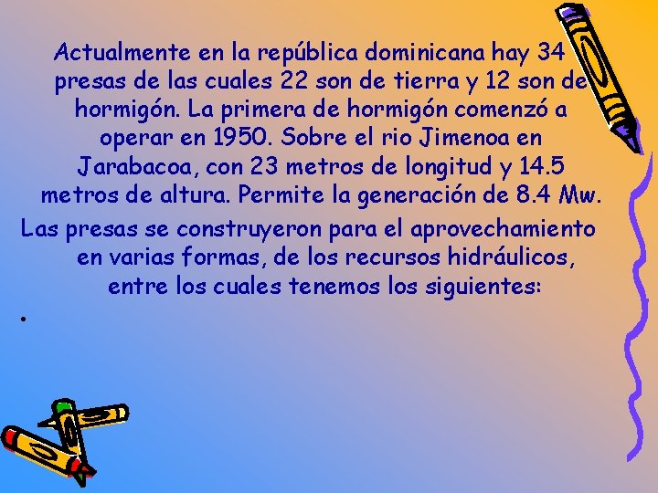 Actualmente en la república dominicana hay 34 presas de las cuales 22 son de