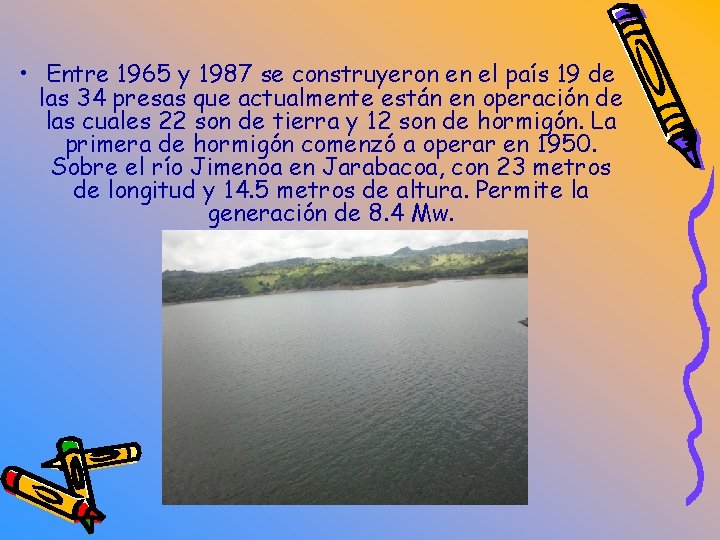  • Entre 1965 y 1987 se construyeron en el país 19 de las