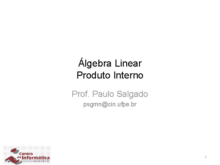Álgebra Linear Produto Interno Prof. Paulo Salgado psgmn@cin. ufpe. br 1 