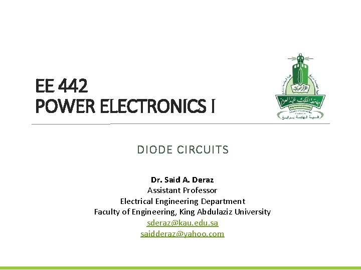 EE 442 POWER ELECTRONICS I DIODE CIRCUITS Dr. Said A. Deraz Assistant Professor Electrical
