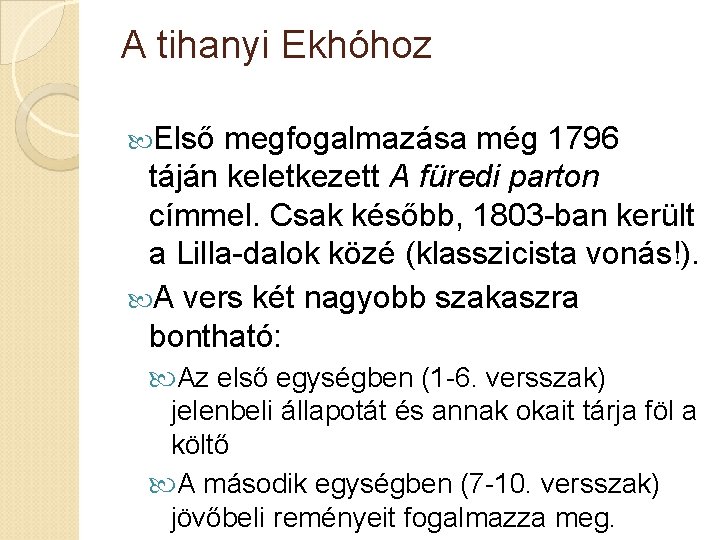 A tihanyi Ekhóhoz Első megfogalmazása még 1796 táján keletkezett A füredi parton címmel. Csak