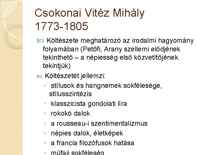 Csokonai Vitéz Mihály 1773 -1805 Költészete meghatározó az irodalmi hagyomány folyamában (Petőfi, Arany szellemi